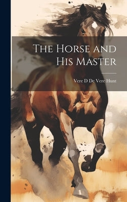 The Horse and His Master by D. De Vere Hunt, Vere