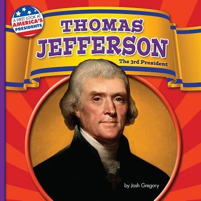 Thomas Jefferson: The 3rd President by Gregory, Josh