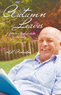 Autumn Leaves: A Collection of Short Stories and Poetry by Richardson, Hl