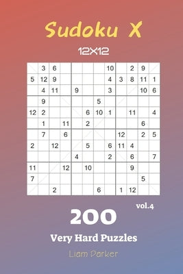Sudoku X 12x12 - 200 Very Hard Puzzles vol.4 by Parker, Liam