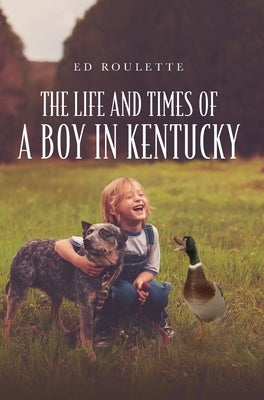 The Life and Times of a Boy in Kentucky by Roulette, Ed