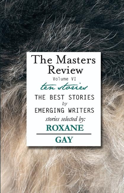 The Masters Review Volume VI by Gay, Roxane