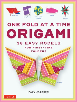 One Fold at a Time Origami: 36 Easy Models for First-Time Folders by Jackson, Paul