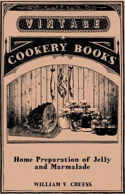 Home Preparation of Jelly and Marmalade by Cruess, William V.