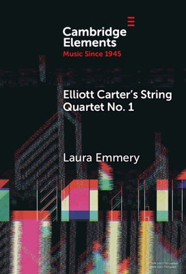Elliott Carter's String Quartet No. 1 by Emmery, Laura