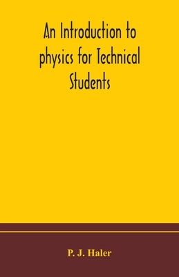 An Introduction To Physics For Technical Students by P J Haler