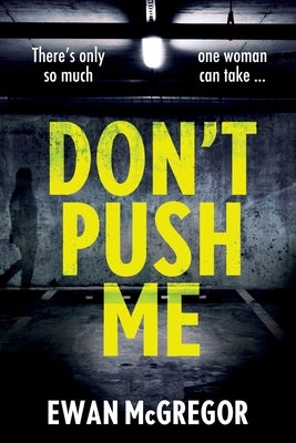 Don't Push Me: There's only so much one woman can take... by McGregor, Ewan