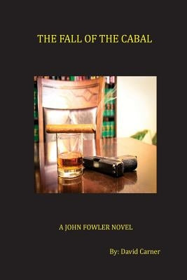 The Fall of the Cabal: A John Fowler Novel by Carner, David