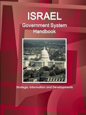 Israel Government System Handbook - Strategic Information and Developments by Ibpus Com