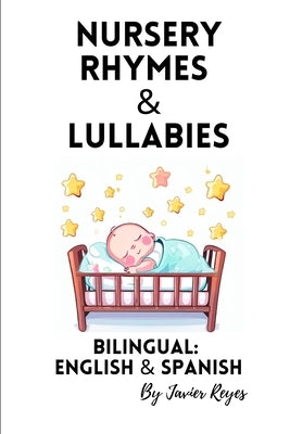 Nursery Rhymes and Lullabies: Bilingual Spanish & English by Reyes Moreno, Javier