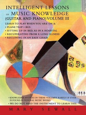 Intelligent Lessons of Music Knowledge (Guitar and Piano) Volume III by Sewall, Mary