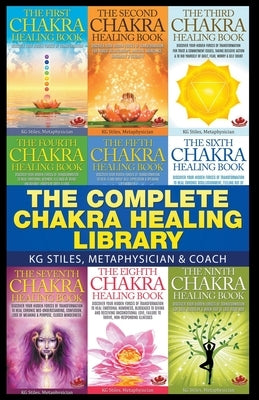 The Complete Chakra Healing Library by Stiles, Kg