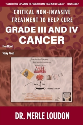 Critical Non-Invasive Treatment to Cure Grade III and IV Cancer by Loudon, Merle