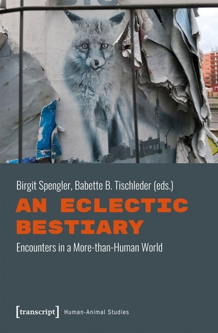 An Eclectic Bestiary: Encounters in a More-Than-Human World by Spengler, Birgit