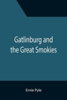 Gatlinburg and the Great Smokies by Pyle, Ernie