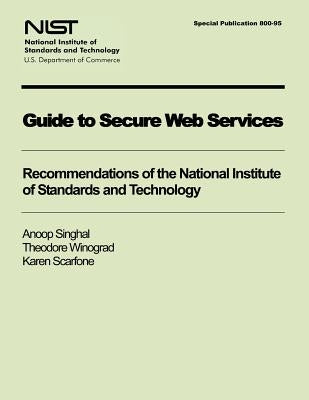 Guide to Secure Web Services by U. S. Department of Commerce
