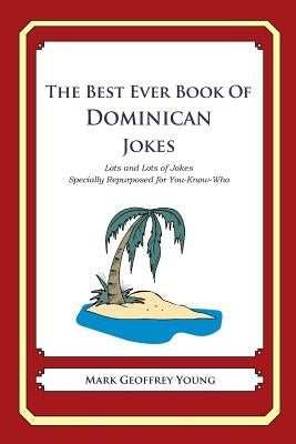 The Best Ever Book of Dominican Jokes: Lots and Lots of Jokes Specially Repurposed for You-Know-Who by Young, Mark Geoffrey
