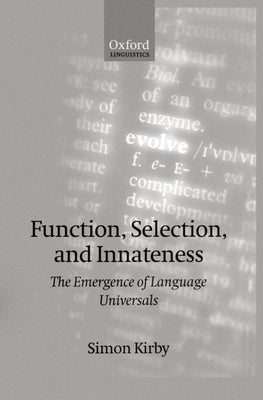 Function, Selection, and Innateness: The Emergence of Language Universals by Kirby, Simon