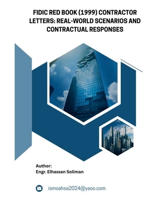 FIDIC Red Book (1999) Contractor Letters Real-World Scenarios and Contractual Responses by Soliman, Elhassan
