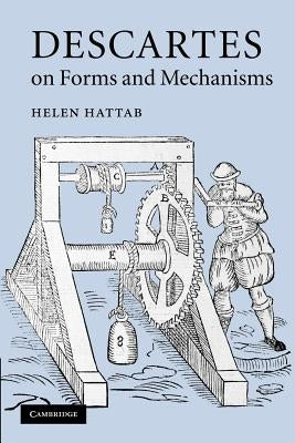 Descartes on Forms and Mechanisms by Hattab, Helen