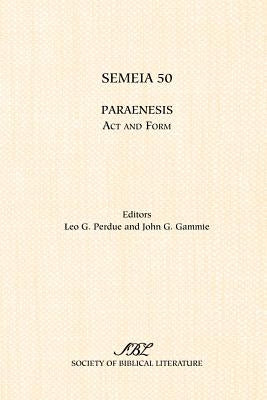 Semeia 50: Paraenesis: ACT and Form by Perdue, Leo G.