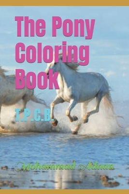 The Pony Coloring Book: T.P.C.B. by Adnan, Mohammad
