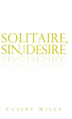 Solitaire, Sin, and Desire by Miles, Claire
