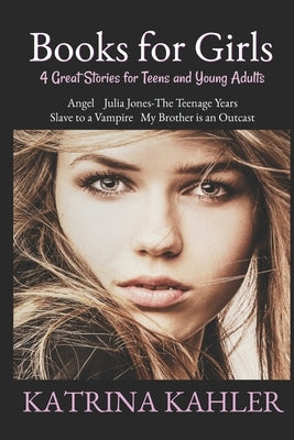 Books for Girls: 4 Great Stories for Teens and Young Adults by Kahler, Katrina