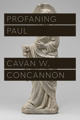 Profaning Paul by Concannon, Cavan W.