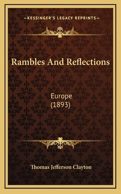 Rambles And Reflections: Europe (1893) by Clayton, Thomas Jefferson
