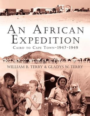 An African Expedition: Cairo to Cape Town-1947-1949 by Terry, William B.