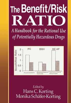 The Benefit/Risk Ratio: A Handbook for the Rational Use of Potentially Hazardous Drugs by Korting, Hans C.