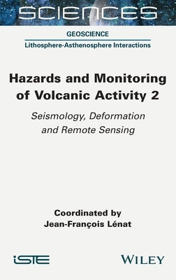 Hazards and Monitoring of Volcanic Activity 2: Seismology, Deformation and Remote Sensing by Lénat