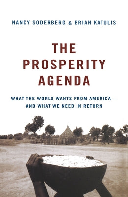 The Prosperity Agenda: What the World Wants from America--And What We Need in Return by Soderberg, Nancy