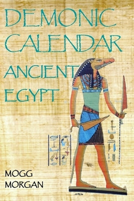 Demonic Calendar Ancient Egypt by Morgan, Mogg