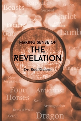 Making Sense of the Revelation: How You Can Comfortably Read the Revelation of Jesus Christ by Nielsen, Rod