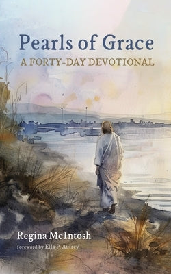 Pearls of Grace: A Forty-Day Devotional by McIntosh, Regina