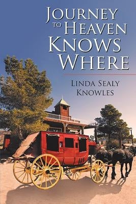 Journey to Heaven Knows Where by Knowles, Linda Sealy