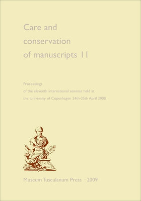 Care and Conservation of Manuscripts 11: Proceedings of the Eleventh International Seminar Held at the University of Copenhagen 24th-25th April 2008 by Driscoll, Matthew James