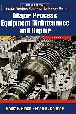 Major Process Equipment Maintenance and Repair: Volume 4 by Bloch, Heinz P.