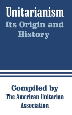 Unitarianism: Its Origin and History by Spaulding, H. G.