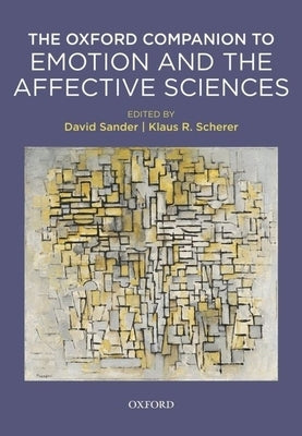 The Oxford Companion to Emotion and the Affective Sciences by Sander, David