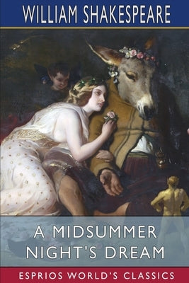 A Midsummer Night's Dream (Esprios Classics) by Shakespeare, William