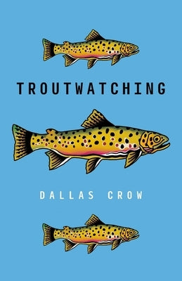 Troutwatching by Crow, Dallas