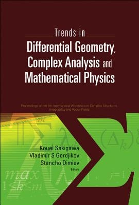 Trends in Differential Geometry, Complex Analysis and Mathematical Physics - Proceedings of 9th International Workshop on Complex Structures, Integrab by Dimiev, Stancho