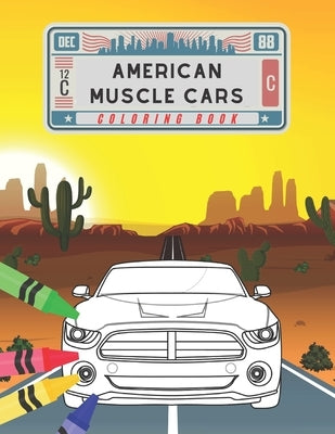 American Muscle Cars Coloring Book: Amazing Collection American Supercars. Popular Modern Cars and Unique Classic Vehicles for Kids and Adults by Publishing, M&d