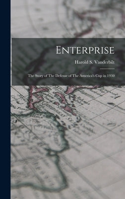 Enterprise: The Story of The Defense of The America's cup in 1930 by Vanderbilt, Harold S. 1884-1970