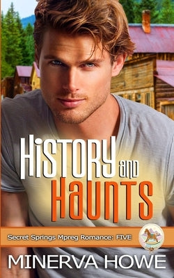 History and Haunts: A Secret Springs Mpreg Romance by Howe, Minerva