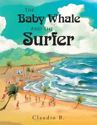 The Baby Whale and the Surfer by Claudio B.