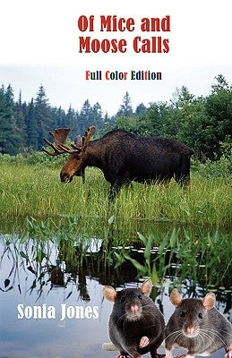 Of Mice and Moose Calls (Color Edition) by Jones, Sonia